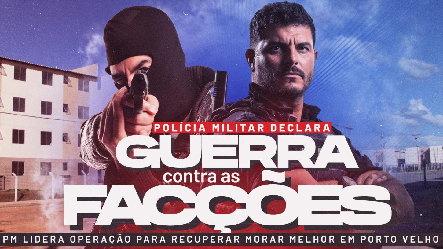 GUERRA CONTRA A FACÇÃO: PM LIDERA OPERAÇÃO PARA RECUPERAR MORAR MELHOR EM PORTO VELHO