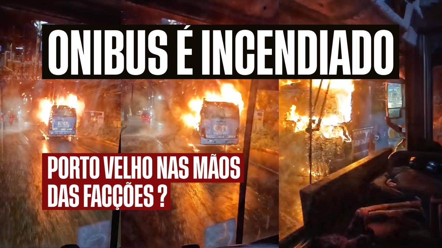 ONDA DE INCÊNDIOS EM ÔNIBUS ATERRORIZA PORTO VELHO