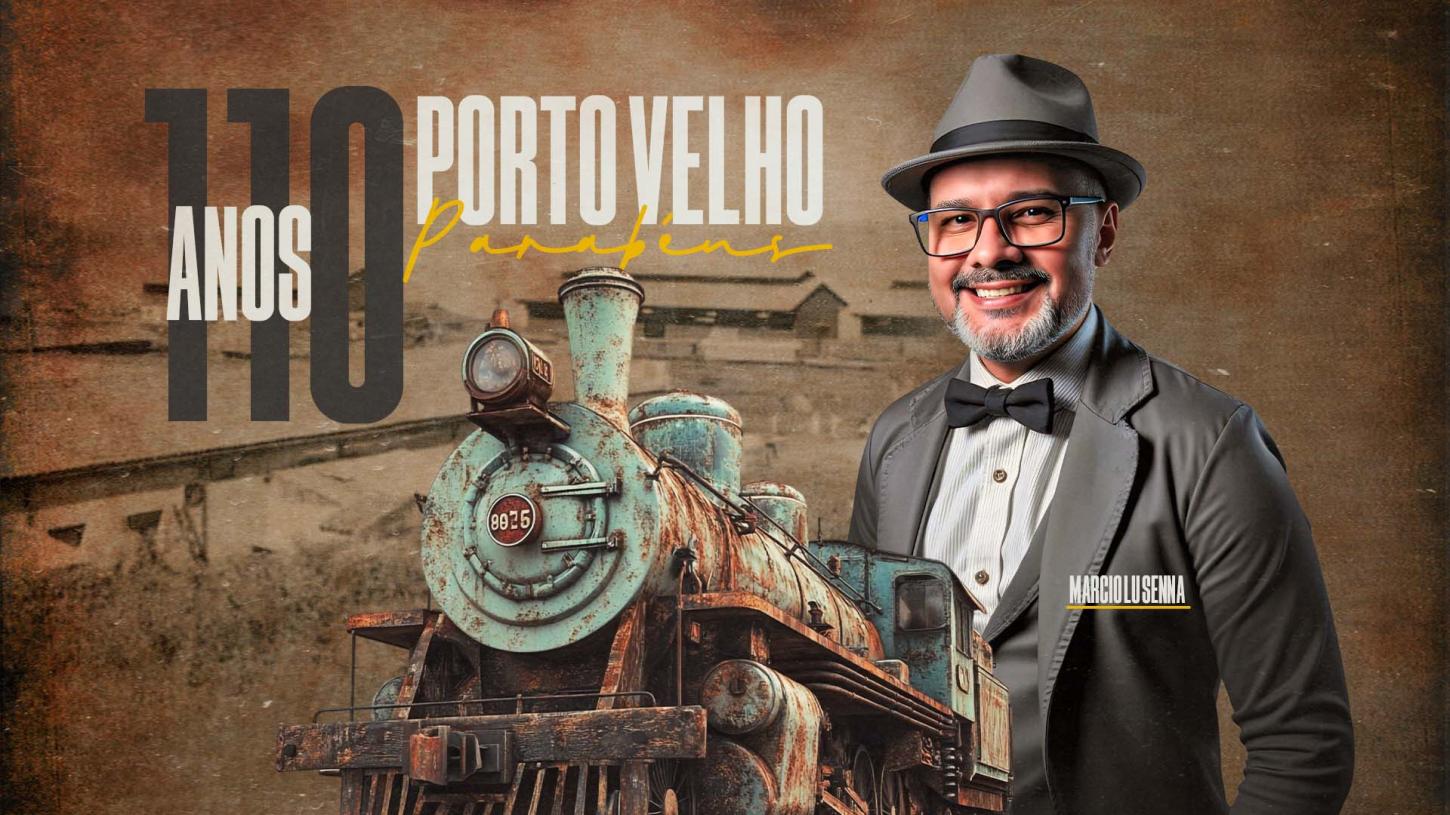 PORTO VELHO: 110 ANOS DE HISTÓRIA, AVANÇOS E DESAFIOS!