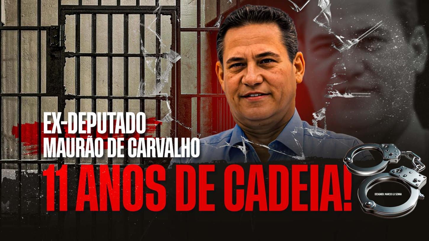 11 ANOS DE CADEIA, MAURÃO DE CARVALHO PRESO POR DESVIO DE R$ 11 MILHÕES!