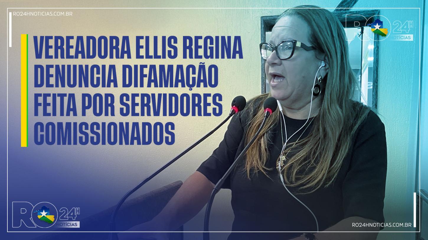 VEREADORA ELLIS REGINA DENUNCIA DIFAMAÇÃO FEITA POR SERVIDORES COMISSIONADOS