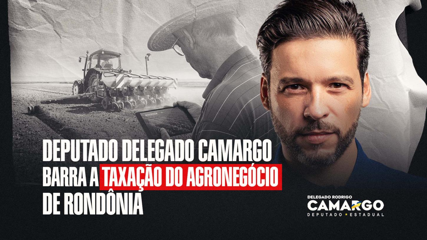 VITÓRIA HISTÓRICA: DEPUTADO DELEGADO CAMARGO BARRA TAXAÇÃO QUE SUFOCARIA PEQUENOS PRODUTORES RURAIS DE RONDÔNIA