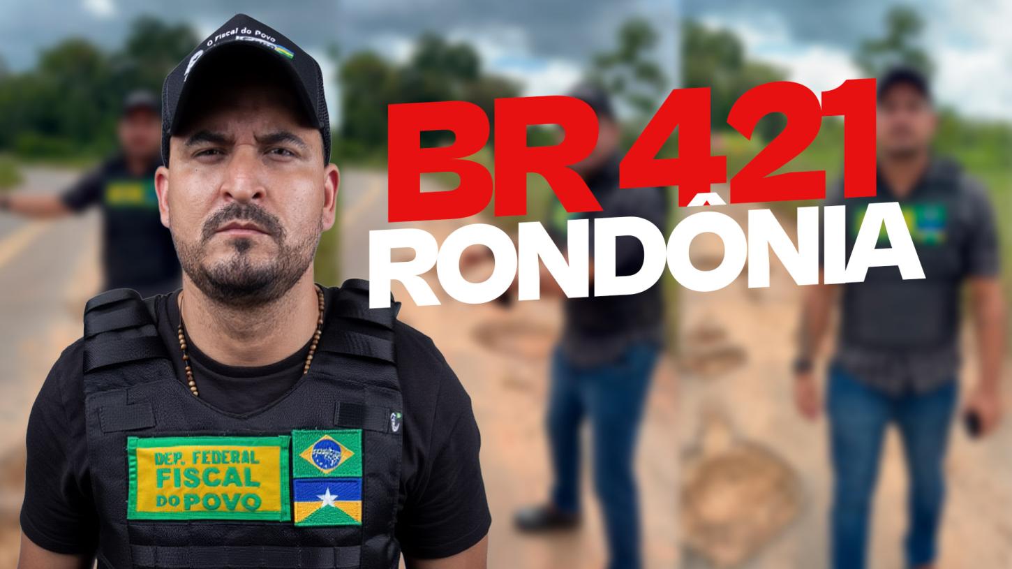 DEPUTADO COBRA SOLUÇÕES URGENTES NO CAOS NA BR 421