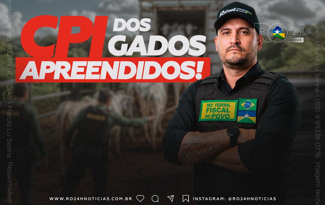 DEPUTADO RAFAEL FERA PEDE CPI DOS GADOS APREENDIDOS NO BRASIL